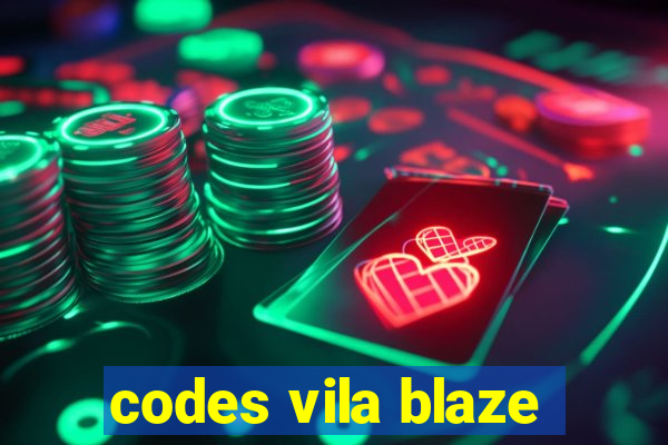 codes vila blaze